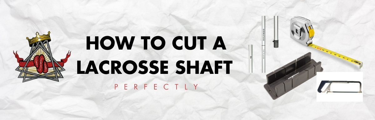 how to cut a lacrosse stick