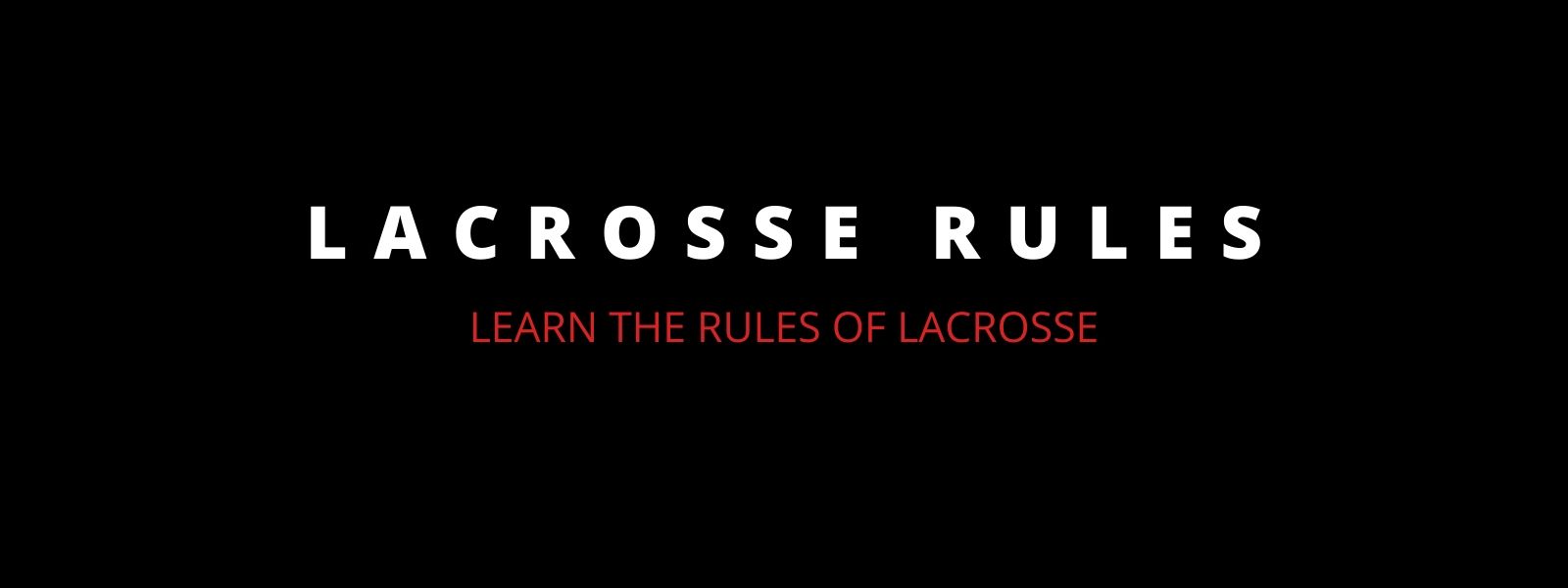 Rules For Lacrosse Learn The Basic Rules Of Lacrosse